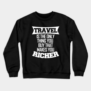 Travel makes you richer Crewneck Sweatshirt